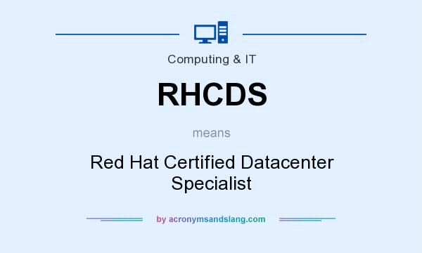What does RHCDS mean? It stands for Red Hat Certified Datacenter Specialist