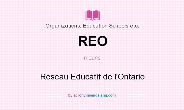 What does REO mean? It stands for Reseau Educatif de l`Ontario