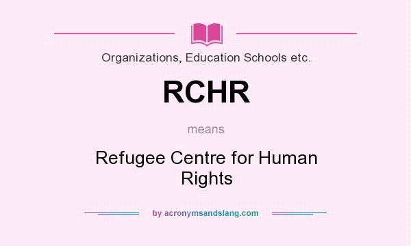 What does RCHR mean? It stands for Refugee Centre for Human Rights