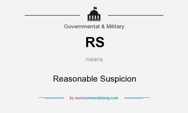 What does RS mean? It stands for Reasonable Suspicion