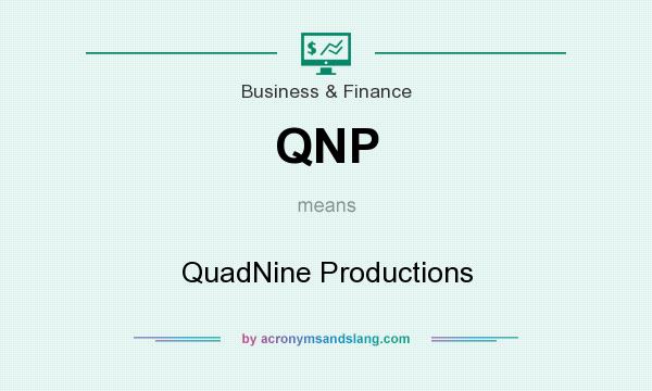 What does QNP mean? It stands for QuadNine Productions