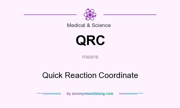 What does QRC mean? It stands for Quick Reaction Coordinate
