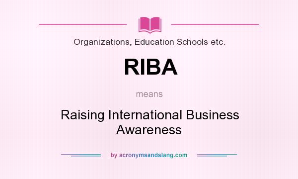 What does RIBA mean? It stands for Raising International Business Awareness