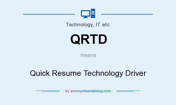 What does QRTD mean? It stands for Quick Resume Technology Driver