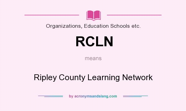 What does RCLN mean? It stands for Ripley County Learning Network