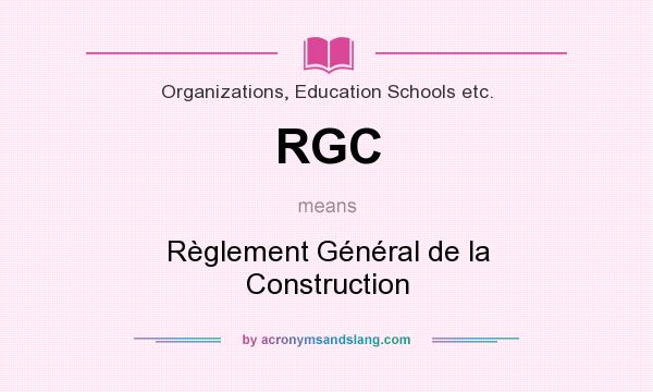 What does RGC mean? It stands for Règlement Général de la Construction