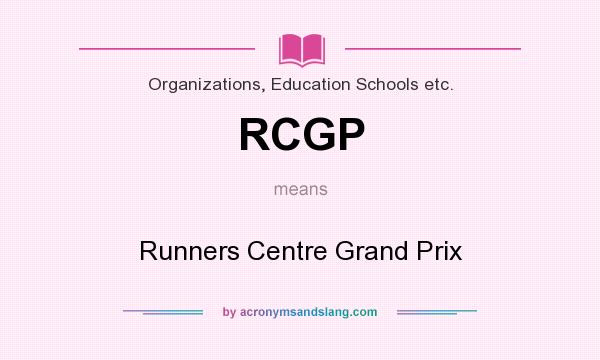 What does RCGP mean? It stands for Runners Centre Grand Prix