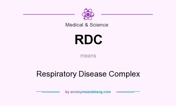 What does RDC mean? It stands for Respiratory Disease Complex