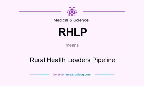 What does RHLP mean? It stands for Rural Health Leaders Pipeline