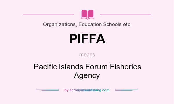 What does PIFFA mean? It stands for Pacific Islands Forum Fisheries Agency