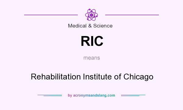 What does RIC mean? It stands for Rehabilitation Institute of Chicago
