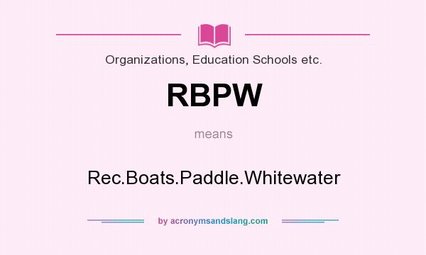 What does RBPW mean? It stands for Rec.Boats.Paddle.Whitewater
