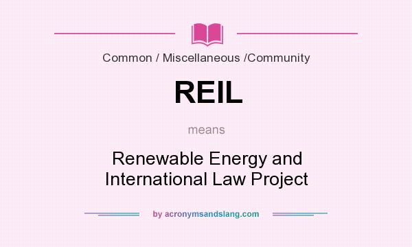 What does REIL mean? It stands for Renewable Energy and International Law Project