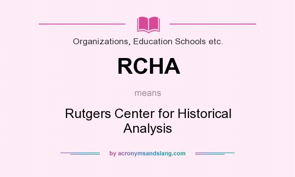 What does RCHA mean? It stands for Rutgers Center for Historical Analysis