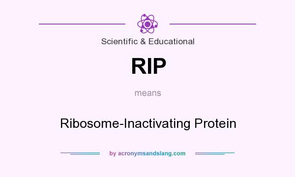 What does RIP mean? It stands for Ribosome-Inactivating Protein