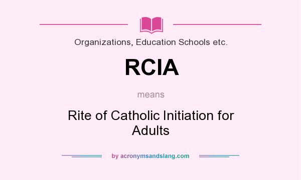 What does RCIA mean? It stands for Rite of Catholic Initiation for Adults
