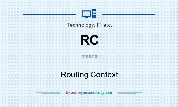 What does RC mean? It stands for Routing Context