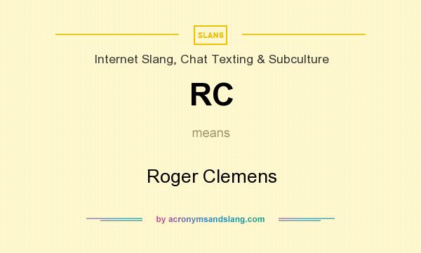What does RC mean? It stands for Roger Clemens