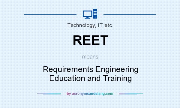 What does REET mean? It stands for Requirements Engineering Education and Training