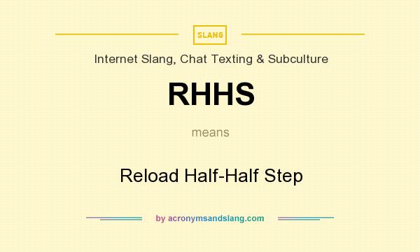 What does RHHS mean? It stands for Reload Half-Half Step