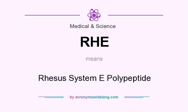 What does RHE mean? It stands for Rhesus System E Polypeptide