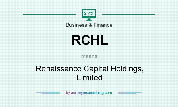 What does RCHL mean? It stands for Renaissance Capital Holdings, Limited