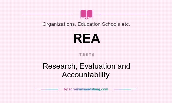 What does REA mean? It stands for Research, Evaluation and Accountability
