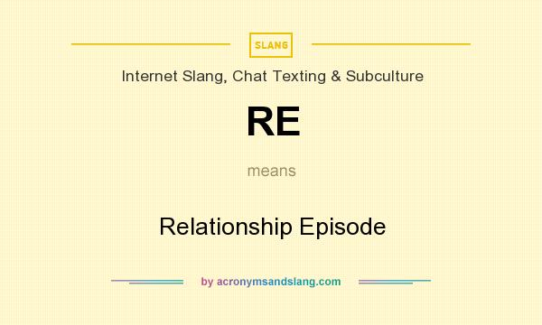 What does RE mean? It stands for Relationship Episode