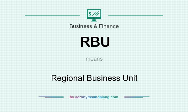 What does RBU mean? It stands for Regional Business Unit