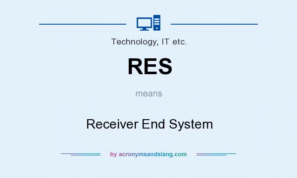 What does RES mean? It stands for Receiver End System