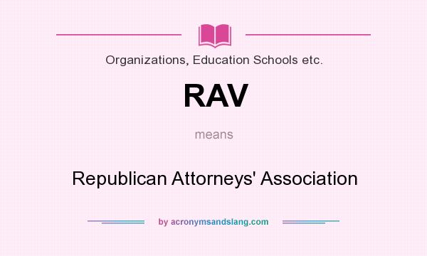 What does RAV mean? It stands for Republican Attorneys` Association