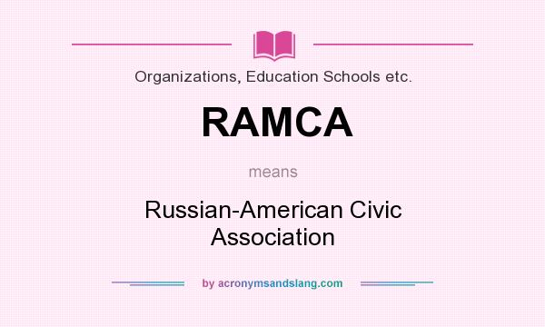 What does RAMCA mean? It stands for Russian-American Civic Association