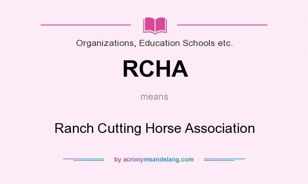 What does RCHA mean? It stands for Ranch Cutting Horse Association