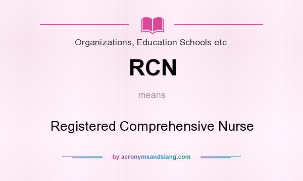 What does RCN mean? It stands for Registered Comprehensive Nurse