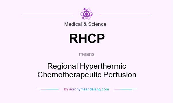 What does RHCP mean? It stands for Regional Hyperthermic Chemotherapeutic Perfusion