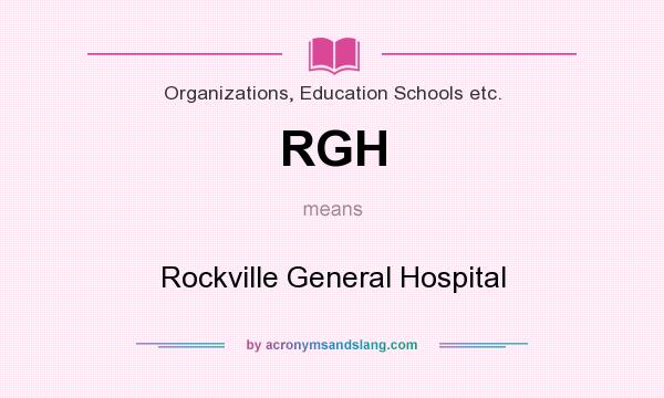 What does RGH mean? It stands for Rockville General Hospital