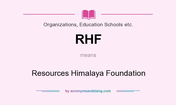 What does RHF mean? It stands for Resources Himalaya Foundation