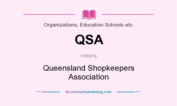 What does QSA mean? It stands for Queensland Shopkeepers Association