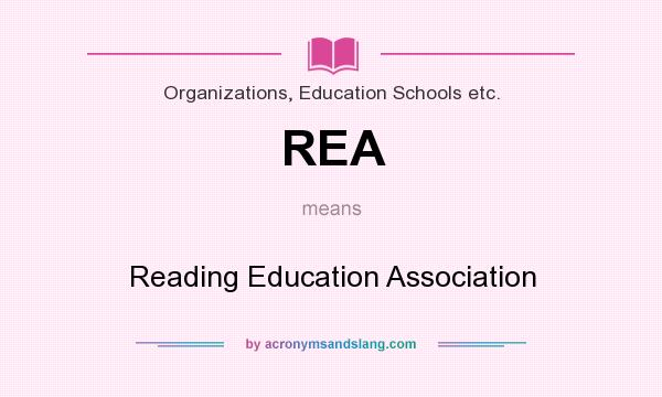 What does REA mean? It stands for Reading Education Association