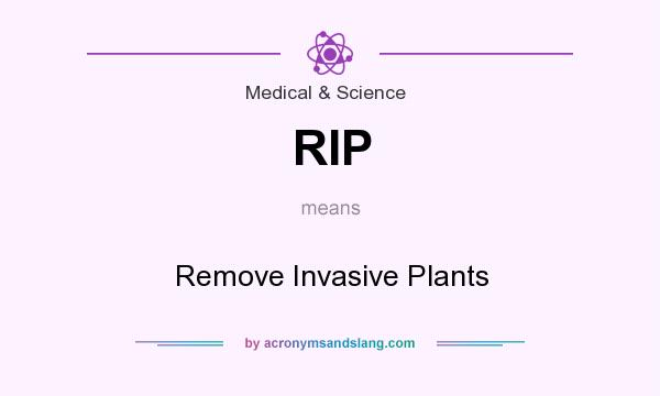 What does RIP mean? It stands for Remove Invasive Plants