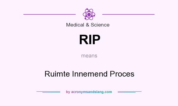 What does RIP mean? It stands for Ruimte Innemend Proces