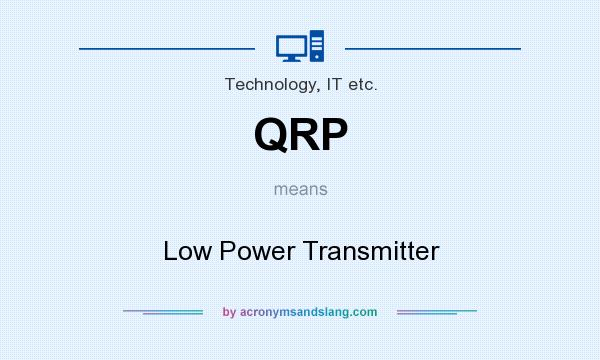 What does QRP mean? It stands for Low Power Transmitter