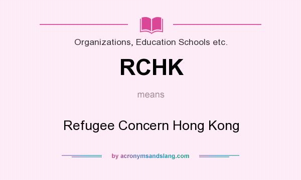 What does RCHK mean? It stands for Refugee Concern Hong Kong