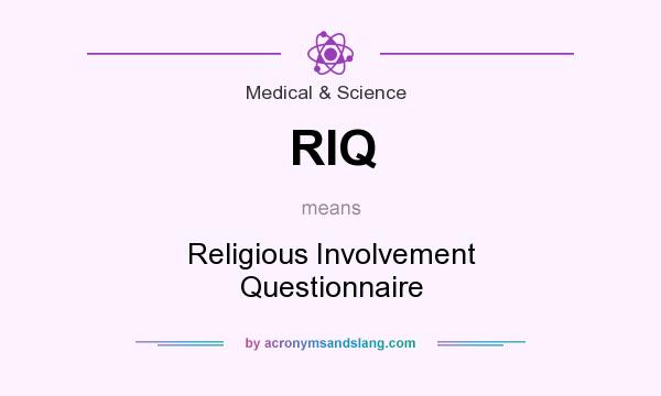 What does RIQ mean? It stands for Religious Involvement Questionnaire
