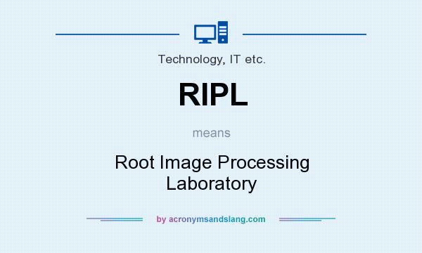 What does RIPL mean? It stands for Root Image Processing Laboratory