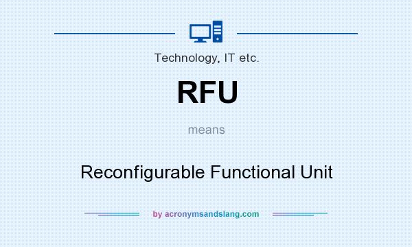 What does RFU mean? It stands for Reconfigurable Functional Unit