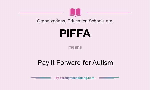 What does PIFFA mean? It stands for Pay It Forward for Autism