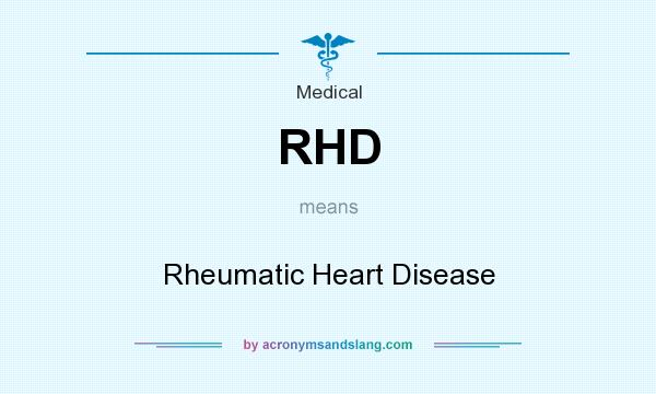 What does RHD mean? It stands for Rheumatic Heart Disease