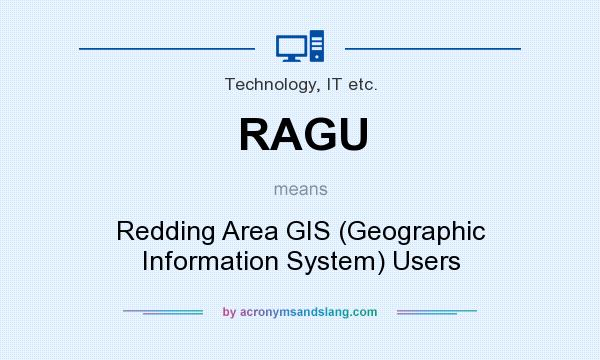What does RAGU mean? It stands for Redding Area GIS (Geographic Information System) Users