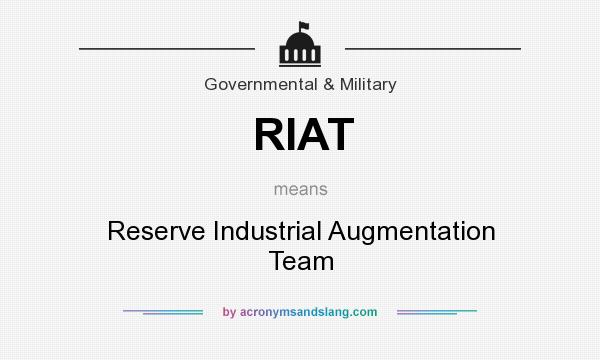 What does RIAT mean? It stands for Reserve Industrial Augmentation Team